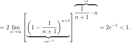 \dpi{120} =2\lim_{n \to \infty }\left [\underset{\rightarrow e^{-1}}{\underbrace{\left ( 1-\frac{1}{n+1} \right )^{n+1}}} \right ]^{\overset{\rightarrow 1}{\overbrace{\frac{1}{n+1}\cdot n}}}=2e^{-1}<1.
